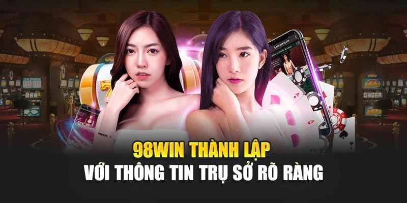 98WIN thành lập với thông tin trụ sở rõ ràng