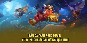 Bắn Cá Thần Rồng 98Win - Cuộc Phiêu Lưu Đại Dương Kịch Tính