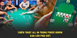 Chiến Thuật All-In Trong Poker 98Win Bạn Cần Phải Biết