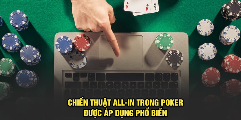 Chiến thuật All-in trong Poker được áp dụng phổ biến