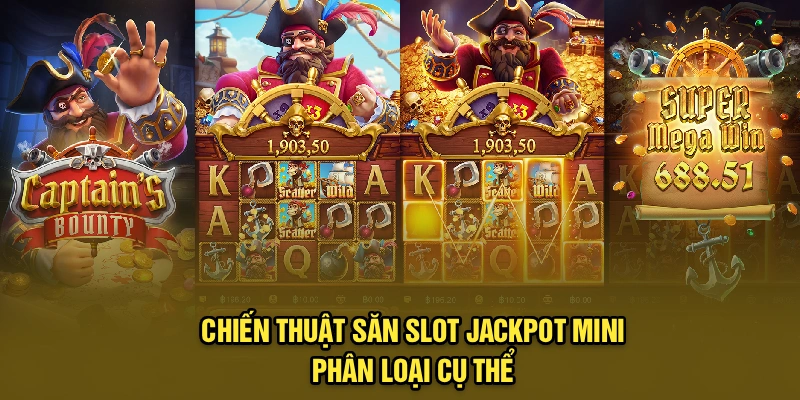 Chiến thuật săn slot jackpot mini - Phân loại cụ thể