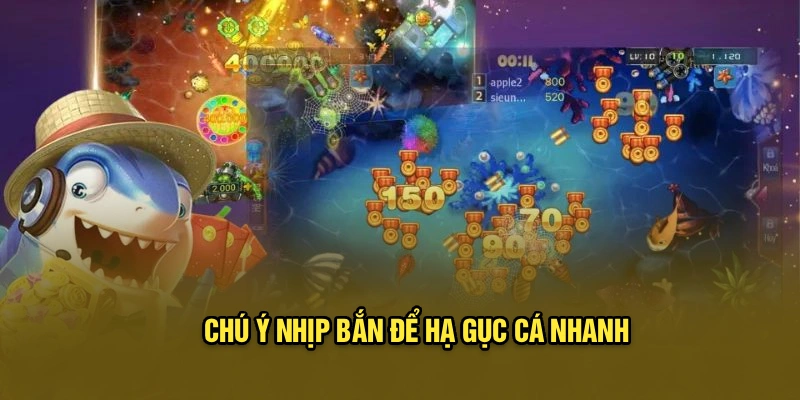 Chú ý nhịp bắn để hạ gục cá nhanh