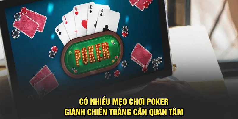 Có nhiều mẹo chơi Poker giành chiến thắng cần quan tâm
