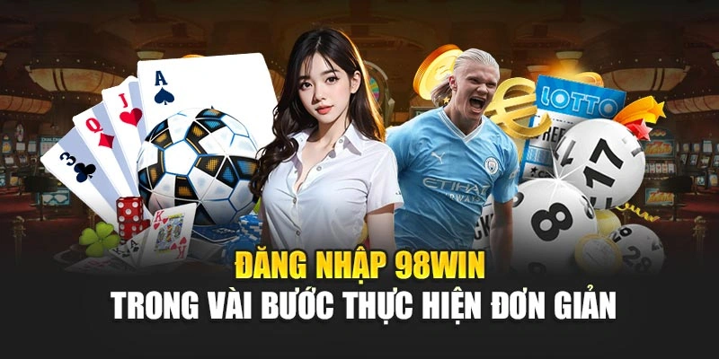 Đăng nhập 98WIN trong vài bước thực hiện đơn giản