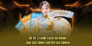 Đề Về 3 Càng - Cách Dự Đoán Qua Góc Nhìn Chuyên Gia 98Win