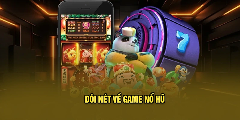 Đôi nét về game nổ hũ