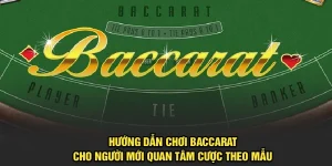 Hướng Dẫn Chơi Baccarat Cho Người Mới Tại Nền Tảng 98Win
