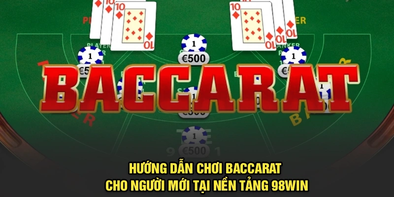 Hướng dẫn chơi Baccarat cho người mới quan tâm cược theo mẫu