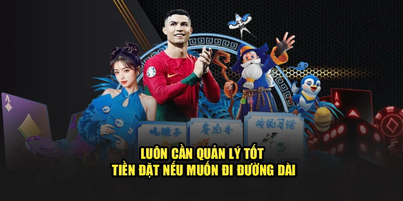 Luôn cần quản lý tốt tiền đặt nếu muốn đi đường dài
