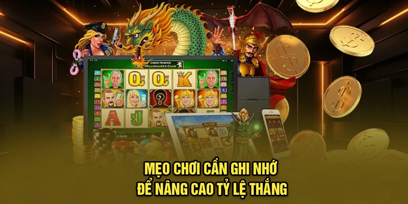 Mẹo chơi cần ghi nhớ để nâng cao tỷ lệ thắng