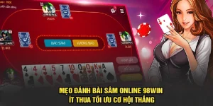Mẹo Đánh Bài Sâm Online Ít Thua 98Win Tối Ưu Cơ Hội Thắng