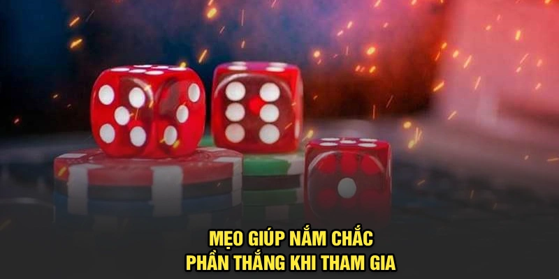 Mẹo giúp nắm chắc phần thắng khi tham gia