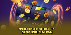 Kinh Nghiệm Chọn Slot Volatility Thấp Dễ Thắng Lớn Tại 98Win