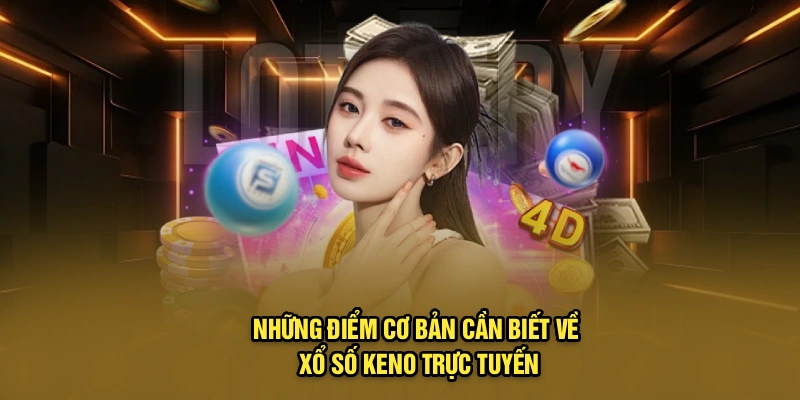 Những điểm cơ bản cần biết về xổ số Keno trực tuyến