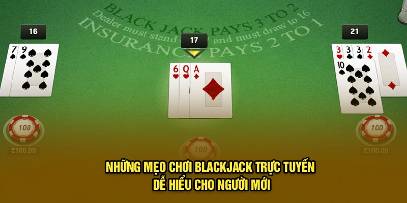 Những mẹo chơi Blackjack trực tuyến dễ hiểu cho người mới