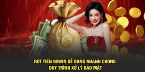 Rút Tiền 98Win Dễ Dàng Nhanh Chóng Quy Trình Bảo Mật