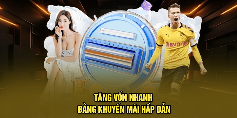 Tăng vốn nhanh bằng khuyến mãi hấp dẫn