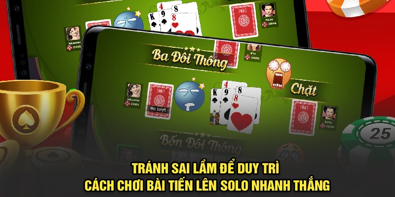 Tránh sai lầm để duy trì cách chơi bài Tiến Lên Solo nhanh thắng