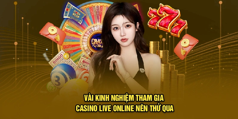 Vài kinh nghiệm tham gia casino live online nên thử qua